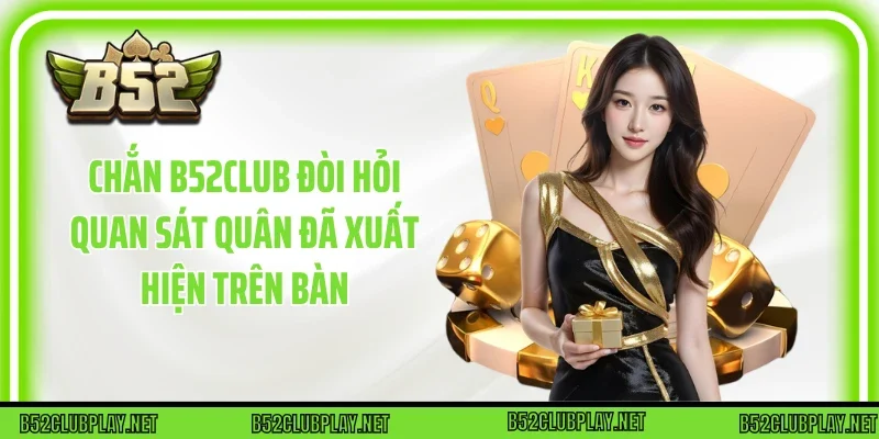 Chắn B52club đòi hỏi quan sát quân đã xuất hiện trên bàn