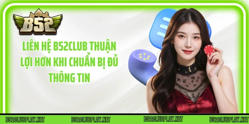 Liên Hệ B52club thuận lợi hơn khi chuẩn bị đủ thông tin