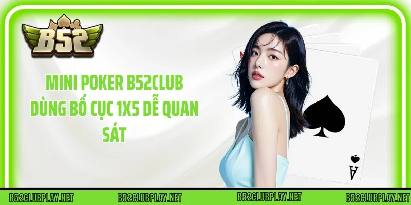 Mini poker B52club dùng bố cục 1x5 dễ quan sát
