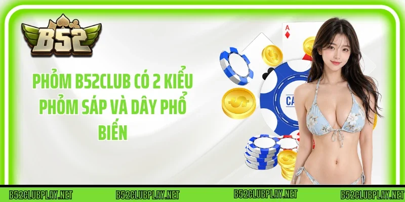 Phỏm B52club có 2 kiểu phỏm sáp và dây phổ biến