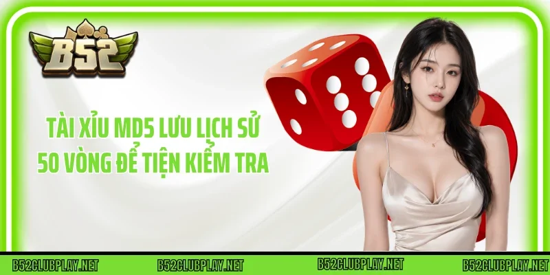 Tài xỉu MD5 lưu lịch sử 50 vòng để tiện kiểm tra