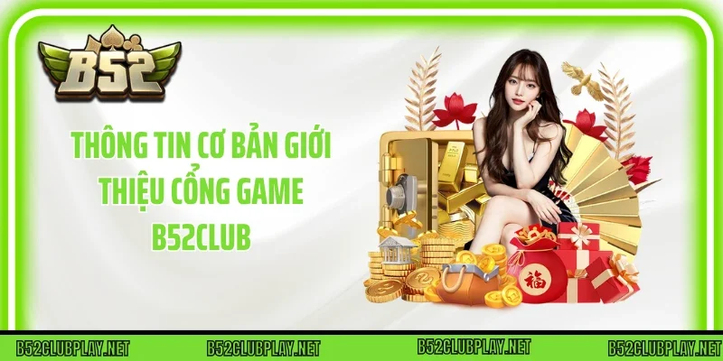 Thông tin cơ bản giới thiệu cổng game B52club