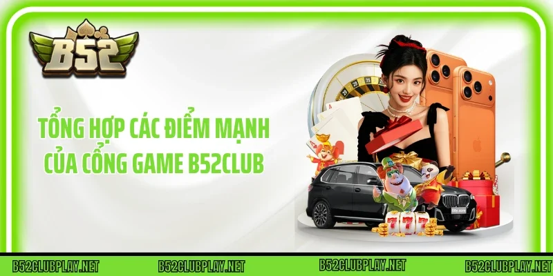Tổng hợp các điểm mạnh của cổng game B52club